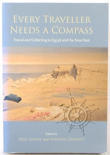 Every Traveller Needs A Compass: Travel and Collecting in Egypt and the Near East