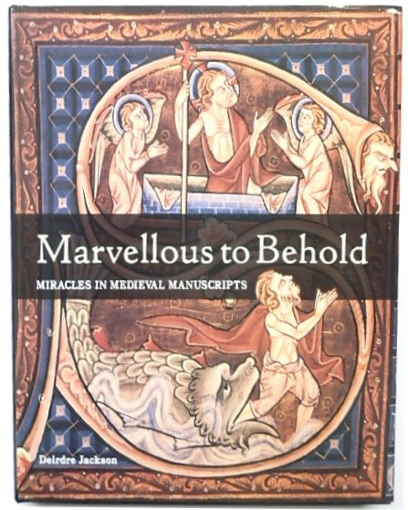 Marvellous to Behold: Miracles in Medieval Manuscripts