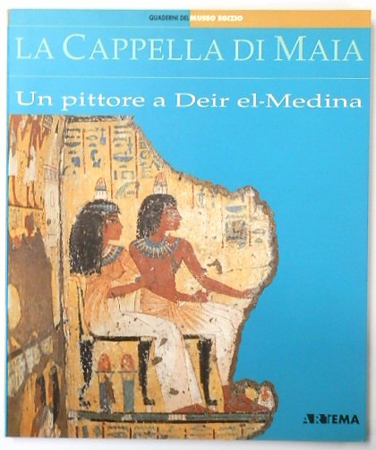 La Cappella Di Maia: Un Pittore a Deir el-Medina