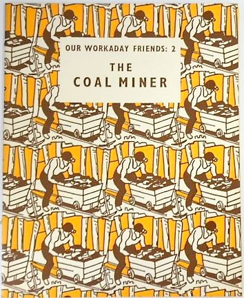 Our Workaday Friends 2: The Coal Miner