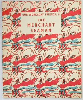 Our Workaday Friends 6: The Merchant Seaman