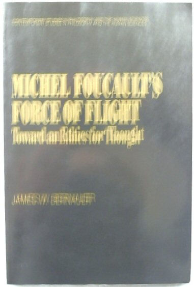 Michel Foucault's Force of Flight: Toward an Ethics for Thought