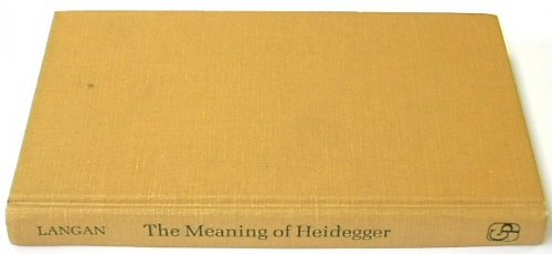 The Meaning Of Heidegger: A Critical Study of an Existentialist Phenomenology