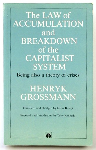 The Law of Accumulation and Breakdown of the Capitalist System: Being Also a Theory of Crises