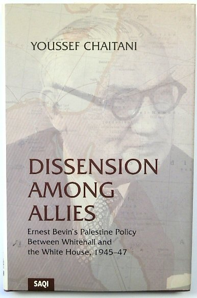 Dissension Among Allies: Ernest Bevin's Palestine Policy Between Whitehall and the White House, 1945-1947