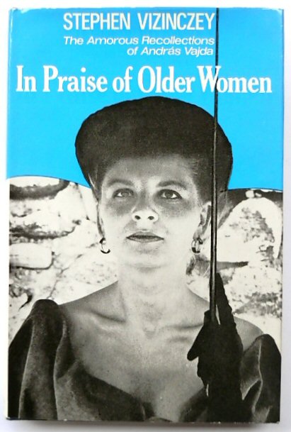 In Praise of Older Women: The Amorous Recollections of Andras Vajda