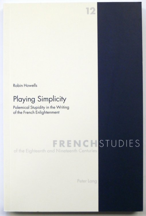 Playing Simplicity: Polemical Stupidity in the Writing of the French Enlightenment