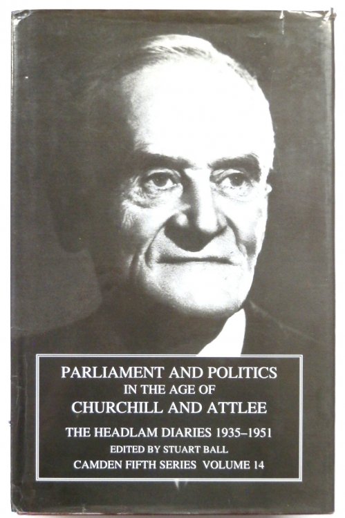 Parliament and Politics in the Age of Churchill and Attlee: The Headlam Diaries 1935-1951