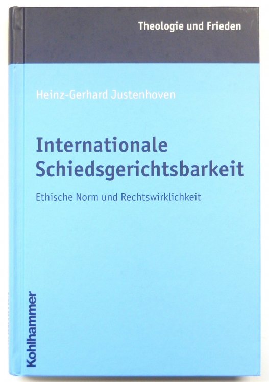 Internationale Schiedsgerichtsbarkeit: Ethische Norm und Rechtswirklichkeit
