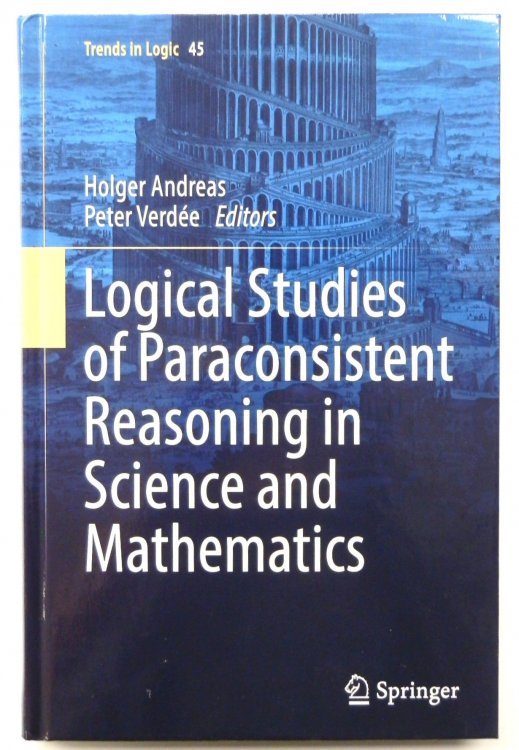 Logical Studies of Paraconsistent Reasoning in Science and Mathematics