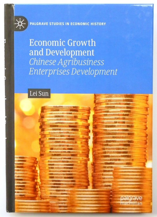 Economic Growth and Development: Chinese Agribusiness Enterprises Development (Palgrave Studies in Economic History)