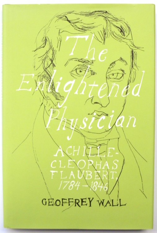 The Enlightened Physician: Achille-Cleophas Flaubert, 1784-1846