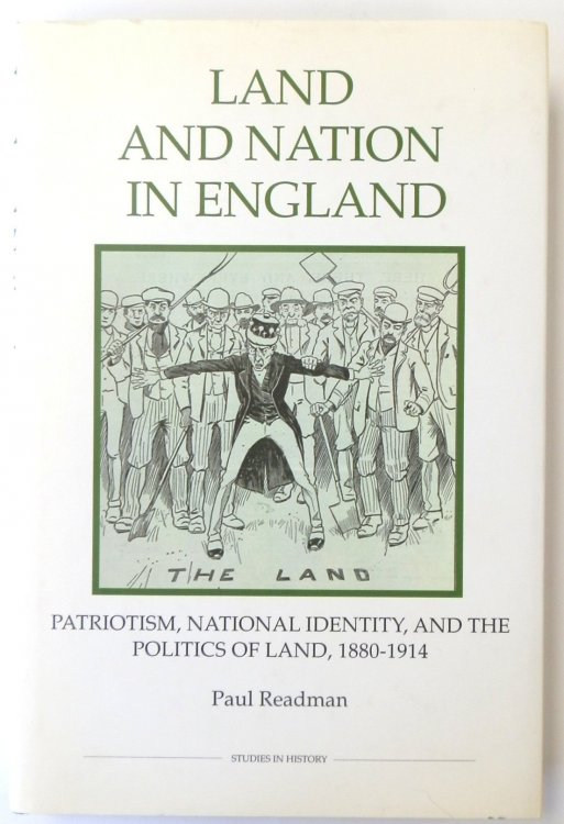Land and Nation in England: Patriotism, National Identity, and the Politics of Land, 1880-1914