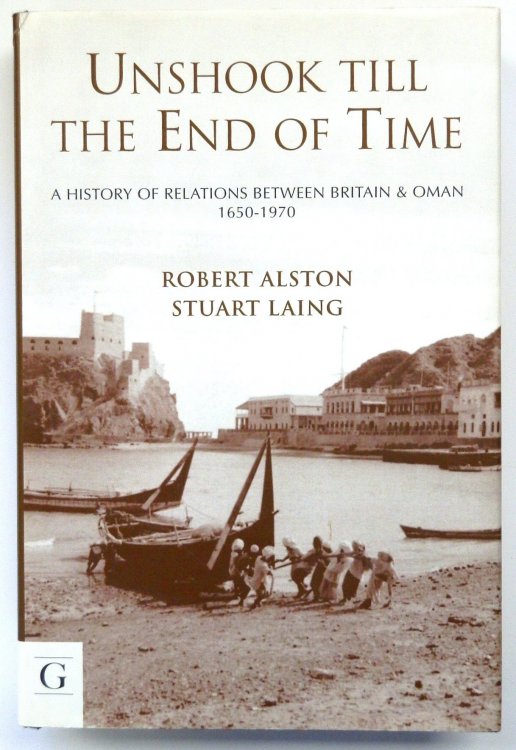 Unshook Till The End of time: A History of relations between Britain and Oman 1650-1970