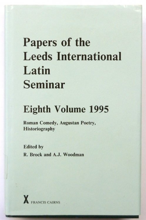 Papers of the Leeds International Latin Seminar, Eighth Volume, 1995: Roman Comedy, Augustan Poetry, Historiography