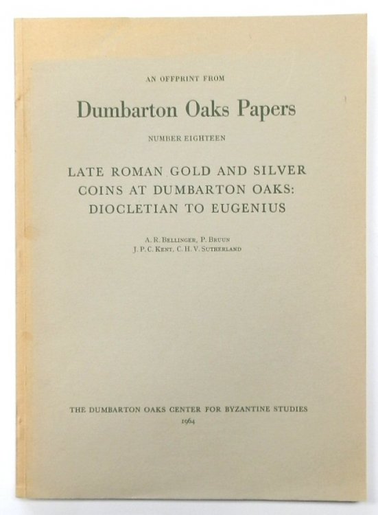 An Offprint from Dumbarton Oaks Papers: No,. Eighteen: Late Roman Gold and Silver Coins at Dumbarton Oaks: Diocletian to Eugenius