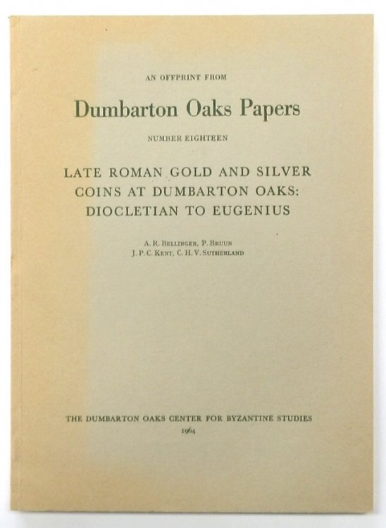 An Offprint from Dumbarton Oaks Papers: No,. Eighteen: Late Roman Gold and Silver Coins at Dumbarton Oaks: Diocletian to Eugenius