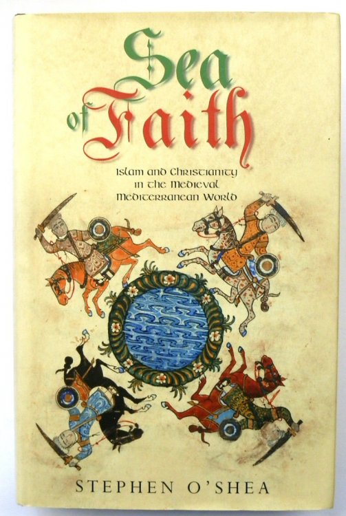 Sea Of Faith: Islam and Christianity in the Medieval Mediterranean World
