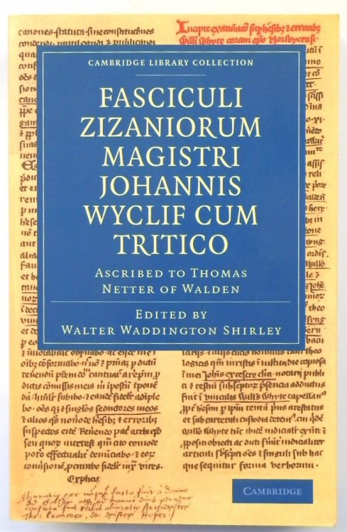 Fasciculi Zizaniorum Magistri Johannis Wyclif Cum Tritico: Ascribed to Thomas Netter of Walden