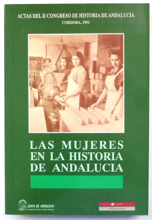 Actas del II Congreso de Historia de ANDALUCIA, CORDOBA, 1991: Las mujeres en la historia de ANDALUCIA