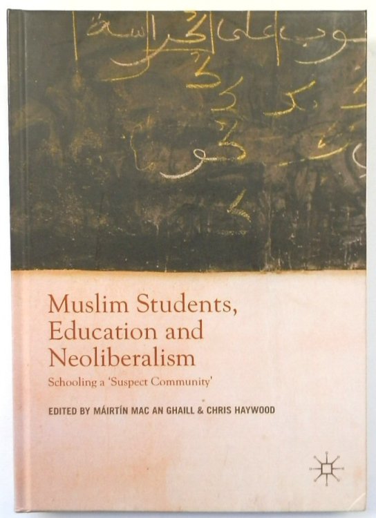 Muslim Students, Education and Neoliberalism: Schooling a 'Suspect Community'