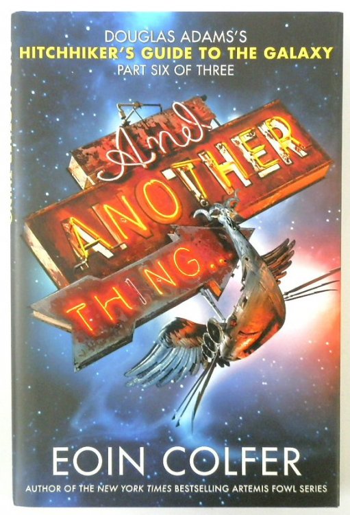 And Another Thing.Douglas Adams's Hitchhiker's Guide To The Galaxy: Part Six of Three
