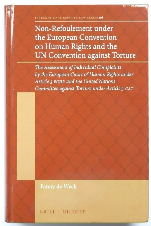 Non-Refoulement under the European Convention on Human Rights and the UN Convention against Torture: The Assessment of Individual Complaints by the . Article 3 Cat: 6 (International Refugee Law)