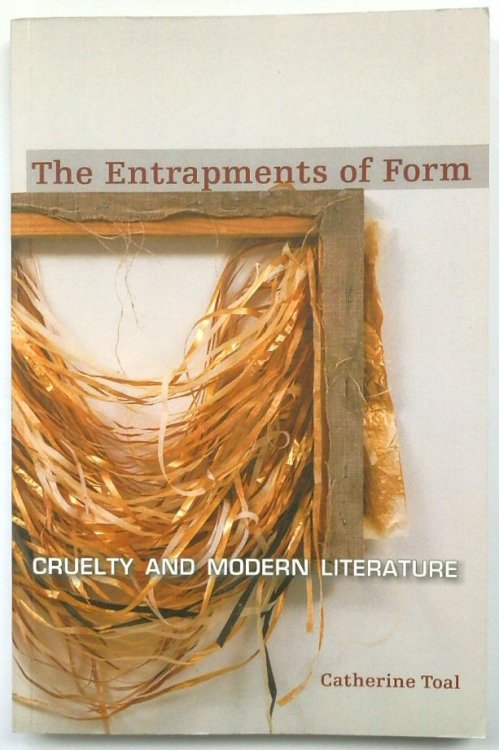 The Entrapments of Form: Cruelty and Modern Literature