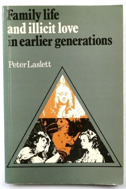 Family Life and Illicit Love in Earlier Generations: Essays in Historical Sociology