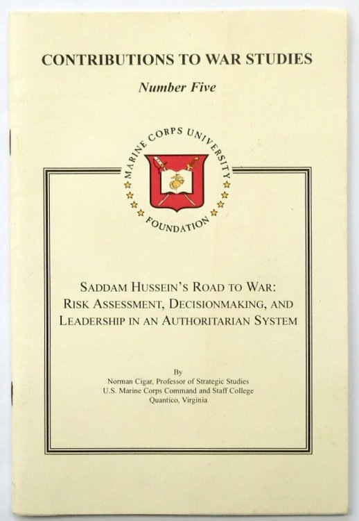 Contributions to War Studies: No.5: Saddam Hussein's Road to War: Risk Assessment, Decision Making and Leadership in an Authoritarian System