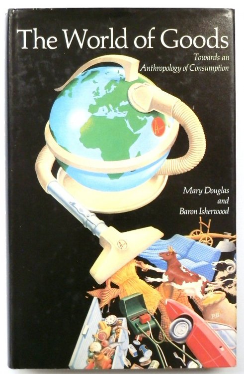 The World of Goods: Towards an Anthropology of Consumption