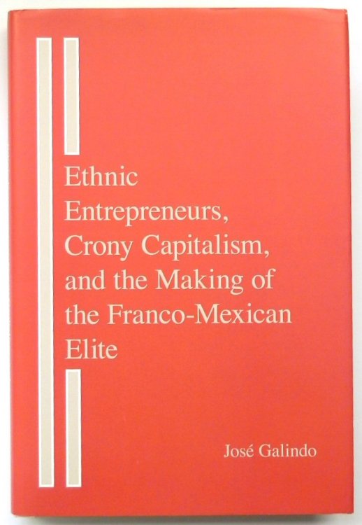 Ethnic, Entrepreneurs, Crony Capitalism, and the Making of the Franco-Mexican Elite
