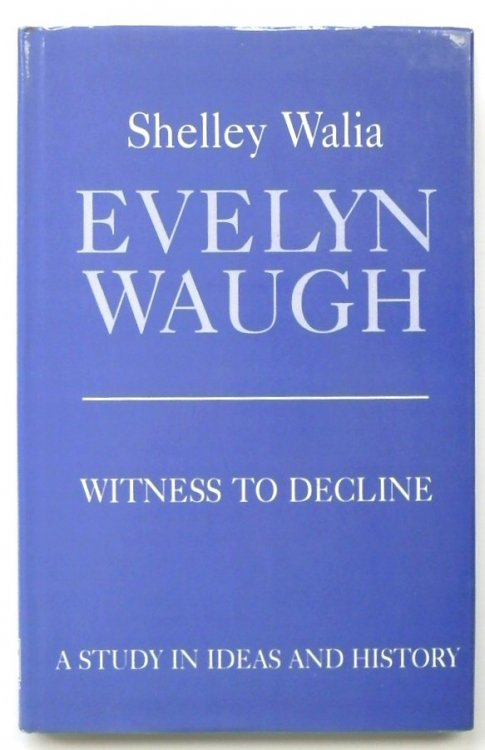 Evelyn Waugh: Witness to Decline: A Study in Ideas and History