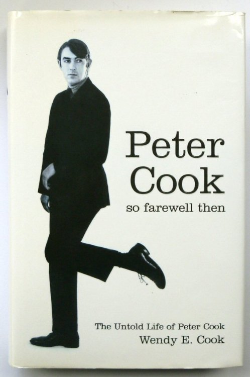 Peter Cook: So Farewell Then: The Untold Life of Peter Cook