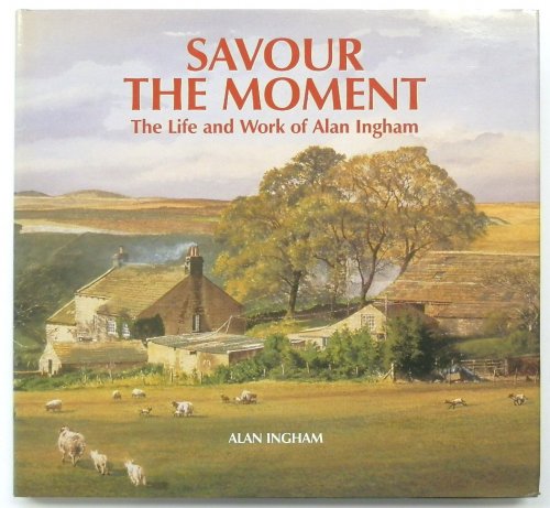 Savour The Moment: The Life and Work of Alan Ingham