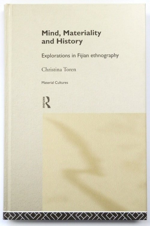 Mind, Materiality and History: Explorations in Fijian Ethnography