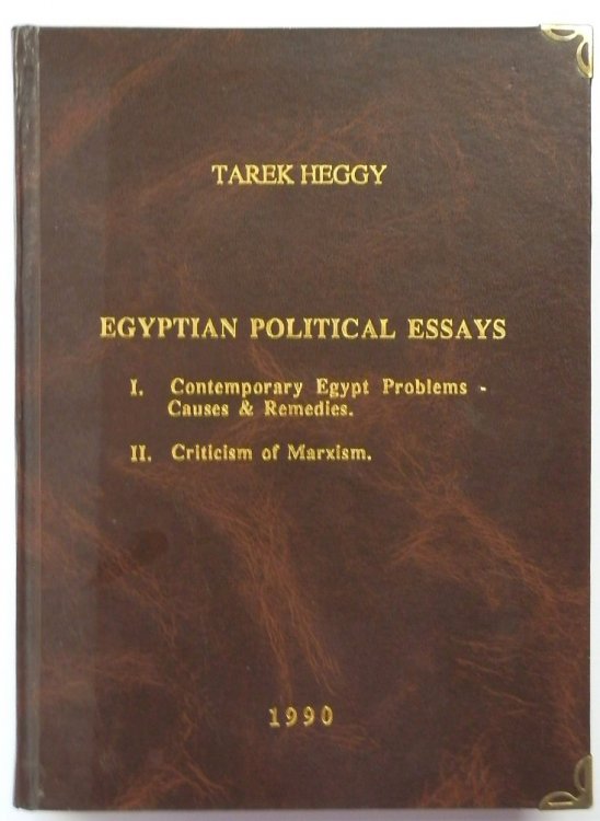 Egyptian Political Essays: I. Contemporary Egypt Problems -Causes and Remedies: II. Criticism of Marxism