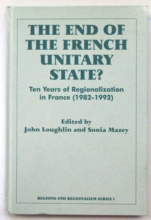 The End of the French Unitary State: Ten Years of Regionalization in France (1982-1992)