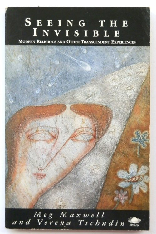 Seeing the Invisible; Modern Religious and Other Transcendent Experiences