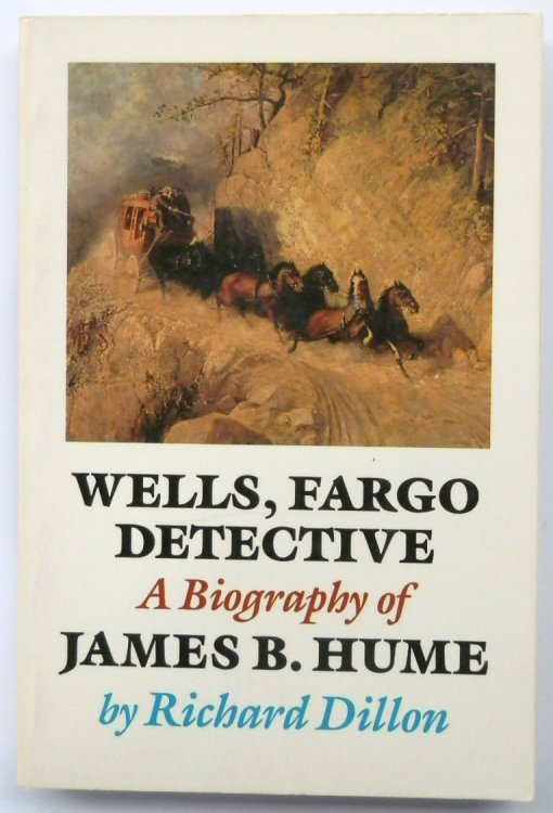 Wells, Fargo Detective: A Biography of James B. Hume