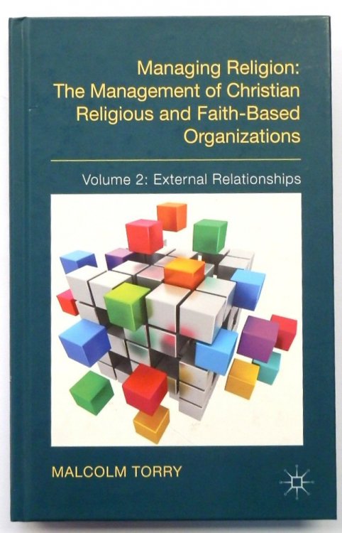Managing Religion: The Management of Christian Religious and Faith-Based Organizations: Vol. 2: External Relationhips
