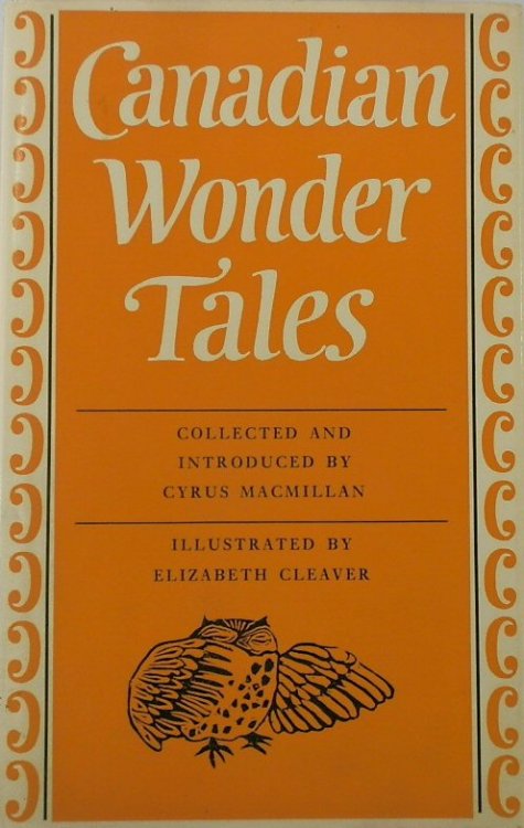 Canadian Wonder Tales, Being the Two Collections 'Canadian Wonder Tales' & 'Canadian Fairy Tales'
