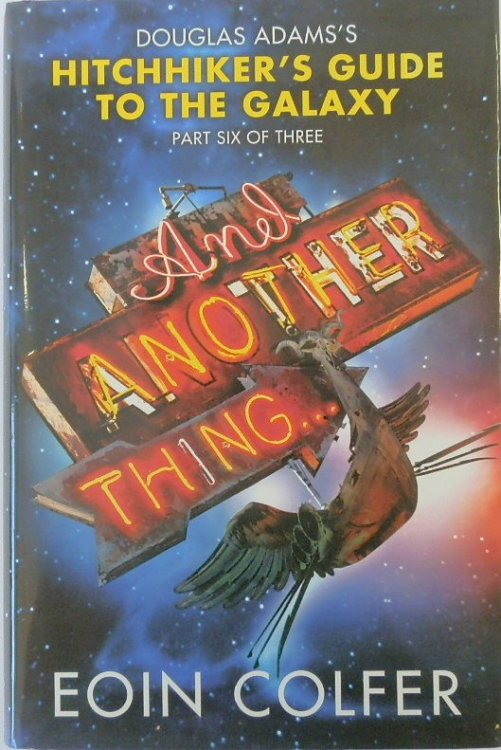 And Another Thing. Douglas Adams's Hitchhiker's Guide to the Galaxy: Part Six of Three