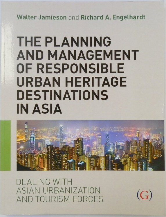 The Planning and Management of Responsible Urban Heritage Destinations in Asia: Dealing with Asian Urbanisation and Tourism Forces