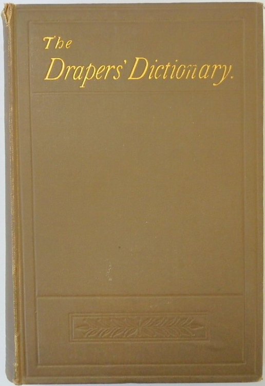 The Draper's Dictionary: A Manual of Textile Fabrics, Their History and Applications