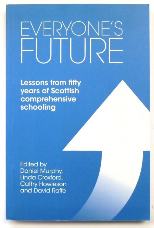 Everyone's Future: Lessons from Fifty Years of Scottish Comprehensive Schooling
