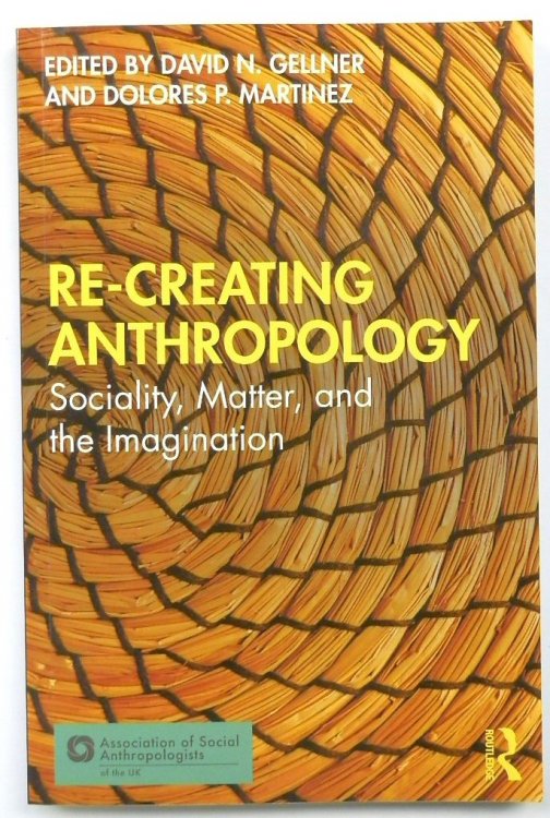 Re-Creating Anthropology: Sociality, Matter and the Imagination