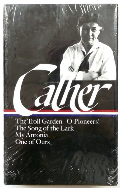 Willa Cather: Early Novels and Stories (Loa #35): The Troll Garden/O Pioneers/The Song of the Lark/My Antonia/One of Ours: 1 (Library of America Willa Cather Edition)
