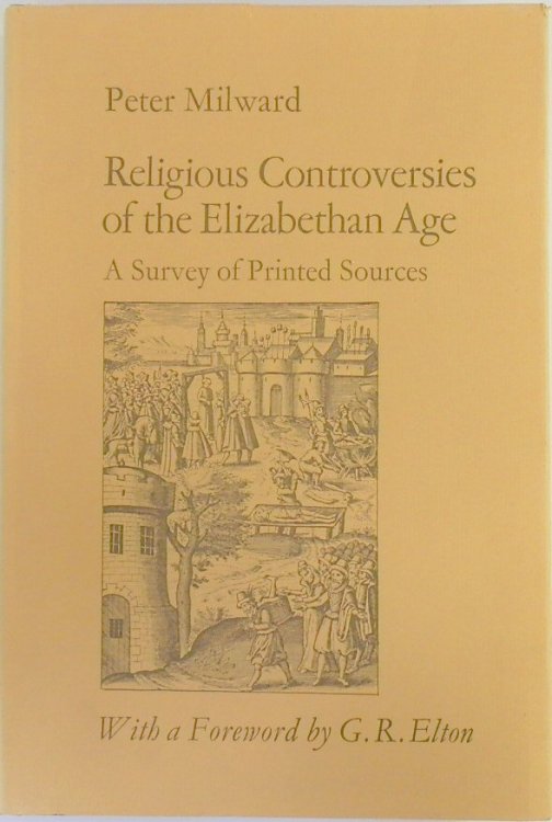 Religious Controversies of the Elizabethan Age: A Survey of Printed Sources
