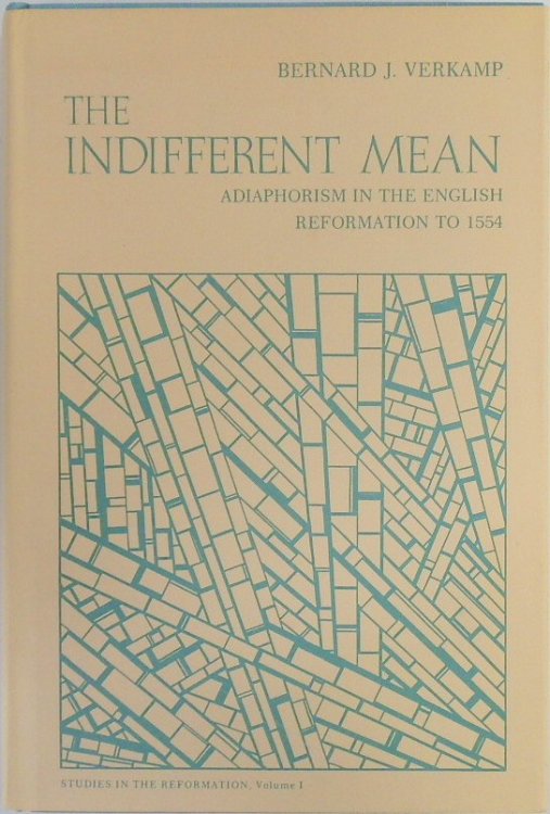 The Indifferent Mean: Adiaphorism in the English Reformation to 1554